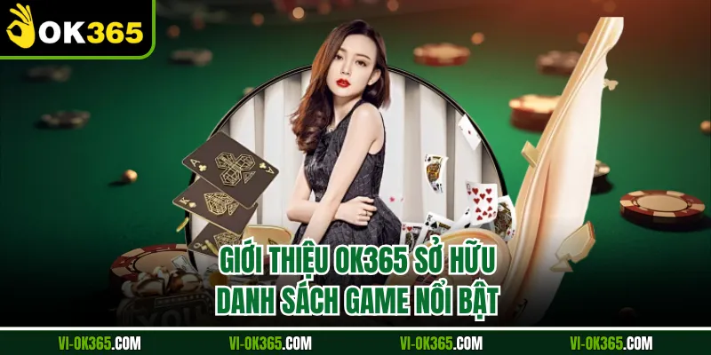 Giới thiệu Ok365 sở hữu danh sách game nổi bật