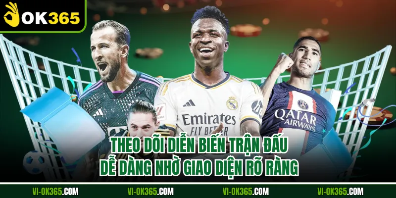 Theo dõi diễn biến trận đấu dễ dàng nhờ giao diện rõ ràng